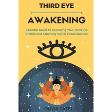 Third Eye Awakening: Essential Guide to Unlocking Your Third Eye Chakra and Attaining Higher Conscious..., Createspace Independent Publishing Platform