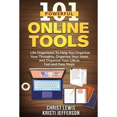 101 Powerful Online Tools: Life Organizers to Help You Organize Your Thoughts Organize Your Ideas an..., Createspace