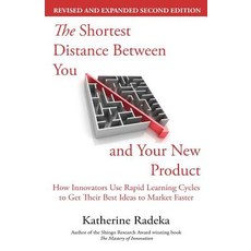 The Shortest Distance Between You and Your New Product 2nd Edition: How Innovators Use Rapid Learning..., Chesapeake Research Press