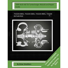 1999 Audi A8 Tdi Turbocharger Rebuild and Repair Guide: 715224-0001 715224-5001 715224-9001 715224-..., Createspace Independent Publishing Platform