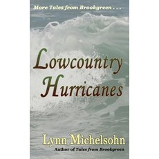 Lowcountry Hurricanes: South Carolina History and Folklore of the Sea from Murrells Inlet and Myrtle B..., Createspace Independent Publishing Platform