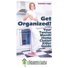 Get Organized! Your 12 Month Home Clutter Killer Guide: Organizing the House Decluttering and How to ..., Createspace Independent Publishing Platform