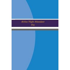 Airline Flight Attendant Log (Logbook Journal - 120 Pages 6 X 9 Inches): Airline Flight Attendant Lo..., Createspace Independent Publishing Platform