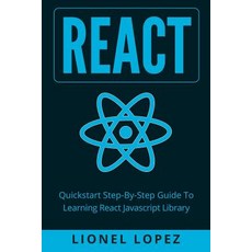 React: QuickStart Step-By-Step Guide to Learning React JavaScript Library (React.Js Reactjs Learning..., Createspace Independent Publishing Platform