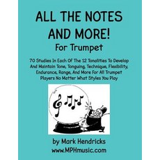 All the Notes and More for Trumpet: 70 Studies in Each of the 12 Tonalities to Develop and Maintain To..., Createspace Independent Publishing Platform