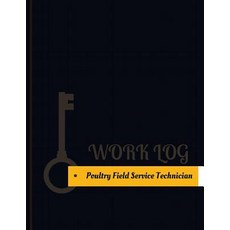 Poultry Field Service Technician Work Log: Work Journal Work Diary Log - 131 Pages 8.5 X 11 Inches, Createspace Independent Publishing Platform
