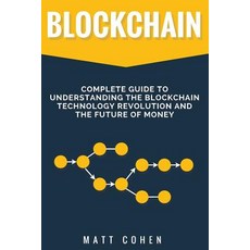 Blockchain: Complete Guide to Understanding the Blockchain Technology Revolution and the Future of Mon..., Createspace Independent Publishing Platform