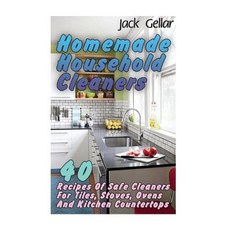 Homemade Household Cleaners: 40 Recipes of Safe Cleaners for Tiles Stoves Ovens and Kitchen Countert..., Createspace Independent Publishing Platform