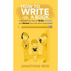 How to Write a Book: A Blueprint for How to Write Publish and Market Your Very Own Non-Fiction Book, Createspace Independent Publishing Platform