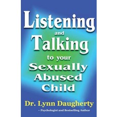 Listening and Talking to Your Sexually Abused Child: A Brief Beginning Guide for Parents of Children V..., Createspace Independent Publishing Platform