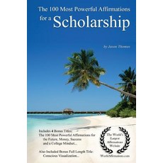 Affirmation - The 100 Most Powerful Affirmations for a Scholarship - With 4 Positive Daily Self Affirm..., Createspace Independent Publishing Platform