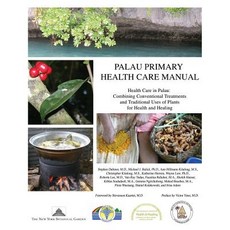 Palau Primary Health Care Manual: Health Care in Palau: Combining Conventional Treatments and Traditio..., Createspace Independent Publishing Platform