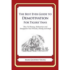 The Best Ever Guide to Demotivation for Tigers' Fans: How to Dismay Dishearten and Disappoint Your Fr..., Createspace Independent Publishing Platform