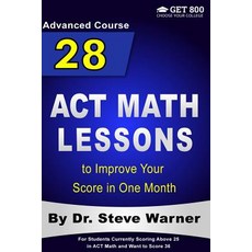 28 ACT Math Lessons to Improve Your Score in One Month - Advanced Course: For Students Currently Scori..., Createspace Independent Publishing Platform
