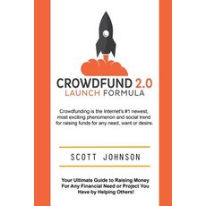 Crowdfund 2.0 Launch Formula: Your Ultimate Guide to Raising Money for Any Financial Need or Project Y..., Createspace Independent Publishing Platform