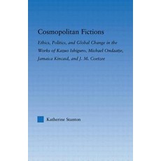 Cosmopolitan Fictions: Ethics Politics and Global Change in the Works of Kazuo Ishiguro Michael Ond..., Routledge
