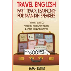 Travel English: Fast Track Learning for Spanish Speakers: The Most Used 100 Words You Need to Get Arou..., Createspace Independent Publishing Platform