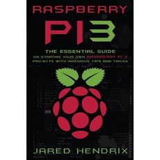 Raspberry Pi: The Essential Guide on Starting Your Own Raspberry Pi 3 Projects with Ingenious Tips & T..., Createspace Independent Publishing Platform