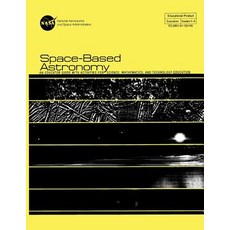 Space-Based Astronomy: An Educated Guide with Activities for Science Mathematics and Technology Educ..., Createspace Independent Publishing Platform