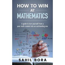 How to Win at Mathematics: A Guide to Turn Yourself from a Poor Math Student Into an Outstanding One, Createspace Independent Publishing Platform