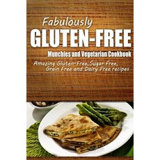 Fabulously Gluten-Free - Munchies and Vegetarian Cookbook: Yummy Gluten-Free Ideas for Celiac Disease ..., Createspace Independent Publishing Platform