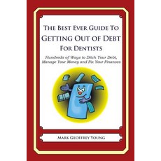 The Best Ever Guide to Getting Out of Debt for Dentists: Hundreds of Ways to Ditch Your Debt Manage Y..., Createspace