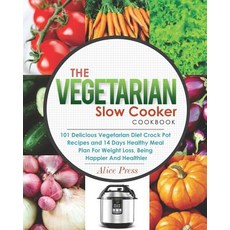 The Vegetarian Slow Cooker Cookbook: 101 Delicious Vegetarian Diet Crock Pot Recipes and 14 Days Healt..., Createspace Independent Publishing Platform