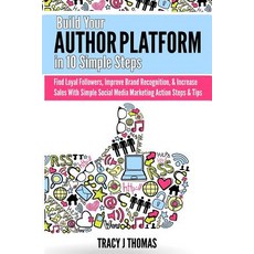 Build Your Author Platform in 10 Simple Steps: Find Loyal Followers Improve Brand Recognition & Incr..., Big Moose Press