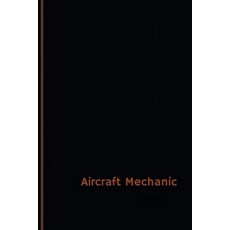 Aircraft Mechanic Log (Logbook Journal - 120 Pages 6 X 9 Inches): Aircraft Mechanic Logbook (Profess..., Createspace Independent Publishing Platform