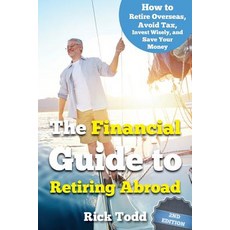 The Financial Guide to Retiring Abroad: How to Live Overseas and Avoid Tax Invest Wisely and Save Yo..., Createspace Independent Publishing Platform