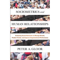 Sociometrics and Human Relationships: Analyzing Social Networks to Manage Brands Predict Trends and ...