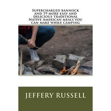 Supercharged Bannock and 19 More Easy and Delicious Traditional Native American Meals You Can Make Whi..., Createspace Independent Publishing Platform