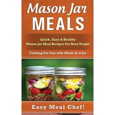 Mason Jar Meals: Quick Easy & Healthy Mason Jar Meal Recipes for Busy People: Cooking for One with Me..., Createspace Independent Publishing Platform