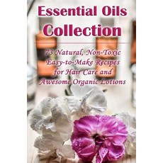 Essential Oils Collection: 73 Natural Non-Toxic Easy-To-Make Recipes for Hair Care and Awesome Organi..., Createspace Independent Publishing Platform