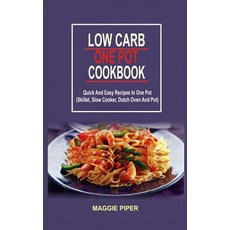 Low Carb One Pot Cookbook: Quick and Easy Recipes in One Pot (Skillet Slow Cooker Dutch Oven and Pot..., Createspace Independent Publishing Platform