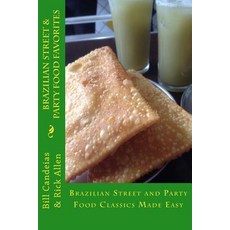 Brazilian Street & Party Food Favorites: Getting You Ready for the World Cup 2014 and Rio Olympic Game..., Createspace Independent Publishing Platform