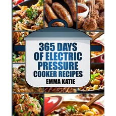 Pressure Cooker: 365 Days of Electric Pressure Cooker Recipes (Pressure Cooker Pressure Cooker Recipe..., Createspace Independent Publishing Platform