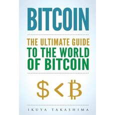 Bitcoin: The Ultimate Guide to the World of Bitcoin Bitcoin Mining Bitcoin Investing Blockchain Tec..., Createspace Independent Publishing Platform