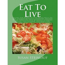 Eat to Live: Recipes for Eating to Lose Excess Belly Fat and Conquer Metabolic Syndrome Inspired by th..., Createspace