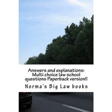 Answers and Explanations: Multi Choice Law School Questions Paperback Version!!: Authors of 6 Publishe..., Createspace Independent Publishing Platform