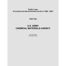 Public Laws: Authorization and Appropriation Acts of 1969 - 2007 for the U. S. Army Chemical Materials..., Createspace Independent Publishing Platform