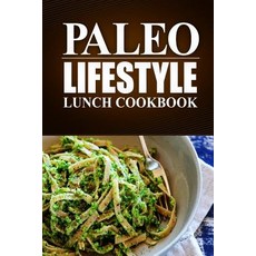 Paleo Lifestyle - Lunch Cookbook: (Modern Caveman Cookbook for Grain-Free Low Carb Eating Sugar Free..., Createspace Independent Publishing Platform