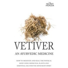 Vetiver: An Ayurvedic Medicine: How to Meditate and Heal the Physical Body Using Medicinal Plants and ..., Createspace Independent Publishing Platform