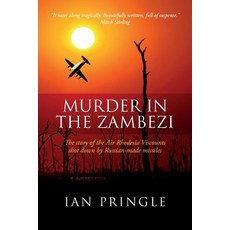 Murder in the Zambezi: The Story of the Air Rhodesia Viscounts Shot Down by Russian-Made Missiles, Createspace Independent Publishing Platform