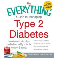The Everything Guide to Managing Type 2 Diabetes: From Diagnosis to Diet All You Need to Live a Healt...