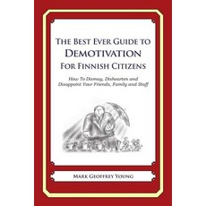The Best Ever Guide to Demotivation for Finnish Citizens: How to Dismay Dishearten and Disappoint You..., Createspace Independent Publishing Platform