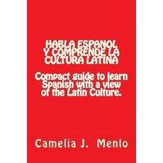 Habla Espanol y Comprende La Cultura Latina: Compact Guide to Learn Spanish with a View of the Latin C..., Createspace Independent Publishing Platform