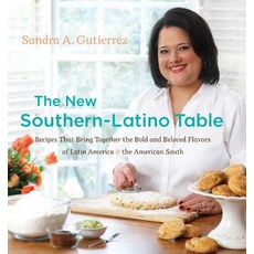 The New Southern-Latino Table: Recipes That Bring Together the Bold and Beloved Flavors of Latin Ameri..., University of North Carolina Press