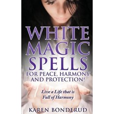Wicca: White Magic Spells: White Magic Spells for Peace Harmony and Protection! Live a Life That Is F..., Createspace Independent Publishing Platform