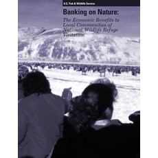 Banking on Nature: The Economic Benefits to Local Communities of National Wildlife Refuge Visitation ..., Createspace Independent Publishing Platform